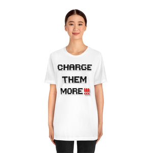 Charge Them More Short Sleeve Tee